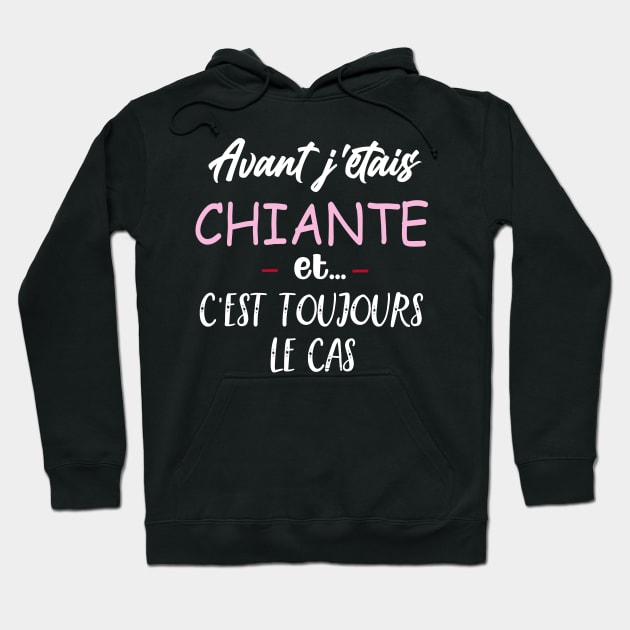 Avant j'etais chiante et c'est toujours le cas ,drole humour Hoodie by NaniMc